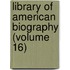 Library Of American Biography (Volume 16)