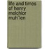 Life And Times Of Henry Melchior Muh¨Len