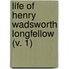 Life Of Henry Wadsworth Longfellow (V. 1) door Samuel Longfellow