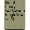 Life Of Henry Wadsworth Longfellow (V. 3) door Samuel Longfellow