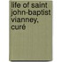 Life Of Saint John-Baptist Vianney, Curé
