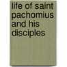 Life Of Saint Pachomius And His Disciples door Veilleux A