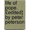 Life of Pope. £Edited] by Peter Peterson door Samuel Johnson