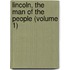 Lincoln, the Man of the People (Volume 1)