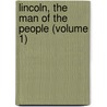 Lincoln, the Man of the People (Volume 1) door Mace