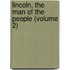 Lincoln, the Man of the People (Volume 2)
