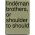 Lindéman Brothers, Or Shoulder To Should