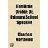 Little Orator; Or, Primary School Speaker