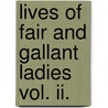 Lives Of Fair And Gallant Ladies Vol. Ii. door Seigneur De Brantome