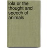 Lola Or The Thought And Speech Of Animals by Henny Kindermann