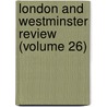 London and Westminster Review (Volume 26) door Sir John Bowring