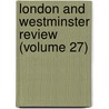London and Westminster Review (Volume 27) door General Books