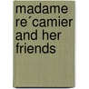 Madame Re´Camier And Her Friends by Ame�Lie Cyvoct Lenormant