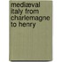 Mediæval Italy From Charlemagne To Henry
