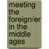 Meeting The Foreign/Er In The Middle Ages