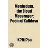 Meghadûta, The Cloud Messenger; Poem Of by Klidsa