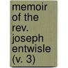 Memoir Of The Rev. Joseph Entwisle (V. 3) door Joseph Entwisle