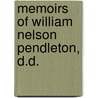 Memoirs Of William Nelson Pendleton, D.D. door Susan Pendleton Lee
