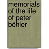 Memorials Of The Life Of Peter Böhler by John P. Lockwood