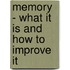Memory - What It Is And How To Improve It