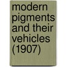 Modern Pigments And Their Vehicles (1907) door Frederick Maire