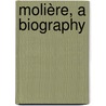 Molière, A Biography door Chatfield-Taylor
