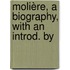 Molière, A Biography, With An Introd. By