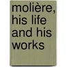 Molière, His Life And His Works door Brander Matthews