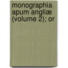 Monographia Apum Angliæ (Volume 2); Or by William Kirby