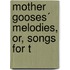 Mother Gooses´ Melodies, Or, Songs For T