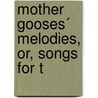 Mother Gooses´ Melodies, Or, Songs For T by William Adolphus Wheeler