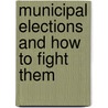 Municipal Elections And How To Fight Them door John Seymour Lloyd