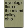 Mycologic Flora of the Miami Valley, Ohio door Chris Morgan