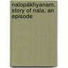 Nalopákhyanam. Story Of Nala, An Episode door Sir Monier Monier-Williams
