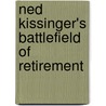Ned Kissinger's Battlefield Of Retirement door Ned Kissinger Cfp Chfebc
