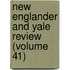 New Englander and Yale Review (Volume 41)