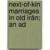 Next-Of-Kin Marriages In Old Irân; An Ad door Drb Dastur Peshotan Sanjn