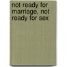 Not Ready for Marriage, Not Ready for Sex by Linda Padgett