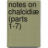Notes On Chalcidiæ (Parts 1-7) door Francis Walker