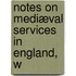 Notes On Mediæval Services In England, W