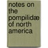 Notes On The Pompilidæ Of North America
