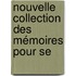 Nouvelle Collection Des Mémoires Pour Se