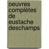 Oeuvres Complètes De Eustache Deschamps door Gaston Raynaud