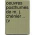 Oeuvres Posthumes De M. J. Chénier .. (V