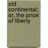 Old Continental; Or, The Price Of Liberty by James Kirke Paulding