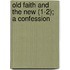 Old Faith and the New (1-2); A Confession