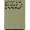 Old Faith and the New (1-2); A Confession by David Friedrich Strauss