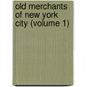 Old Merchants Of New York City (Volume 1) by Joseph Alfred Scoville