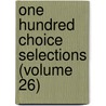One Hundred Choice Selections (Volume 26) by Phineas Garrett