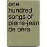 One Hundred Songs Of Pierre-Jean De Béra door Pierre Jean De Bï¿½Ranger